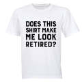 Make Me Look Retired? - Adults - T-Shirt