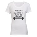 Maybe It's Deadlifts - Ladies - T-Shirt