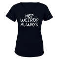 Me. Weird. Always - Ladies - T-Shirt