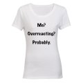 Me? Overreacting? Probably. - Ladies - T-Shirt
