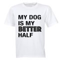 My Dog is My Better Half - Valentine Inspired - Adults - T-Shirt