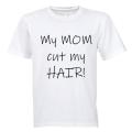 My Mom Cut my Hair - Kids T-Shirt