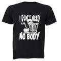 Need No Body - Halloween - Adults - T-Shirt