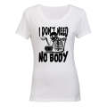 Need No Body - Halloween - Ladies - T-Shirt