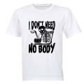 Need No Body - Halloween - Adults - T-Shirt