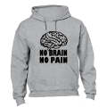 No Brain. No Pain - Hoodie