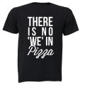 No 'WE' in Pizza - Adults - T-Shirt