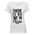 No 'WE' in Pizza - Ladies - T-Shirt