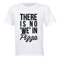 No 'WE' in Pizza - Adults - T-Shirt