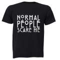 Normal People Scare Me - Adults - T-Shirt