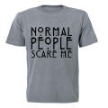 Normal People Scare Me - Adults - T-Shirt