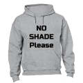 No Shade Please - Hoodie