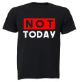 NOT Today - Adults - T-Shirt