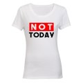 NOT Today - Ladies - T-Shirt