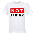 NOT Today - Adults - T-Shirt