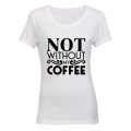 Not Without My Coffee - Ladies - T-Shirt