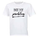 Not My Problem - Adults - T-Shirt