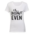 Oh, Donut Even! - Ladies - T-Shirt