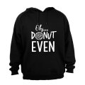 Oh, Donut Even - Hoodie