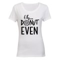 Oh, Donut Even - Ladies - T-Shirt