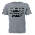 Only The Best Husbands Get Promoted to Daddy - Adults - T-Shirt
