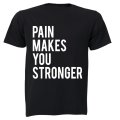 Pain Makes You Stronger - Adults - T-Shirt