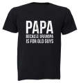 Papa - Because Grandpa - Adults - T-Shirt