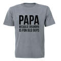 Papa - Because Grandpa - Adults - T-Shirt