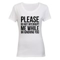 Please Do Not Interrupt Me - Ladies - T-Shirt