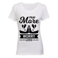 Pray More, Worry Less - Ladies - T-Shirt