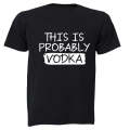 Probably Vodka - Adults - T-Shirt