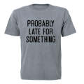 Probably Late For Something - Adults - T-Shirt