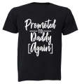 Promoted to Daddy, AGAIN - T-Shirt