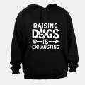 Raising Dogs is Exhausting! - Hoodie