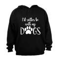 Rather Be With My Dogs - Hoodie