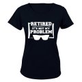 Retired - Not My Problem - Ladies - T-Shirt