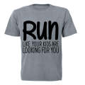RUN - Like Your Kids Are Looking For You - Adults - T-Shirt