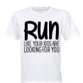 RUN - Like Your Kids Are Looking For You - Adults - T-Shirt