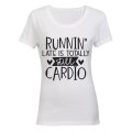 Runnin' Late is Totally Still Cardio - Ladies - T-Shirt