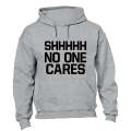 Shhhh - No One Cares - Hoodie