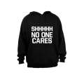 Shhhh - No One Cares - Hoodie