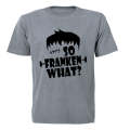 So Franken What - Halloween - Adults - T-Shirt