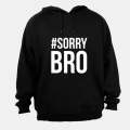 #Sorry Bro - Hoodie