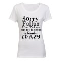 Sorry Fellas, I'm Taken and my husband is kinda Crazy! - Ladies - T-Shirt