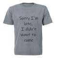 Sorry I'm Late - I Didn't Want to Come - Adults - T-Shirt