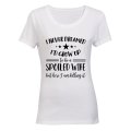 I Never Dreamed I'd Grow Up to be a Spoiled Wife.. - Ladies - T-Shirt