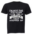 I'm Not the Step Father - I'm the Father That Stepped Up - Adults - T-Shirt
