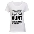 I Never Dreamed I would be a Super Cool Aunt.. - Ladies - T-Shirt