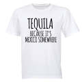 Tequila Because - Adults - T-Shirt