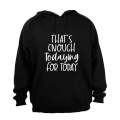 That's Enough TODAYING for Today - Hoodie
